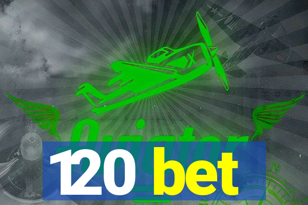 120 bet